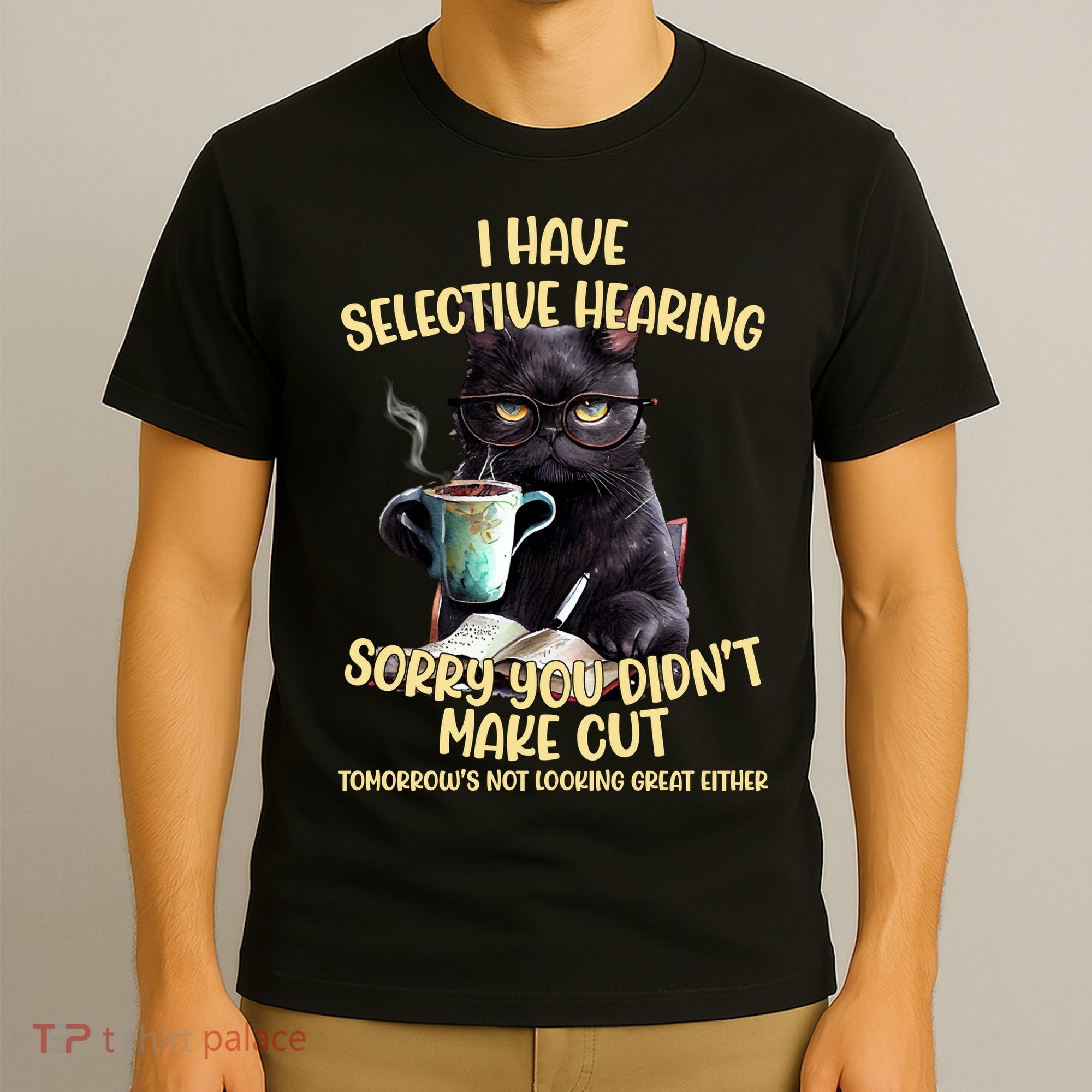 Cat Have Selective Hearing You Didnt Make Cut Funny T-Shirt