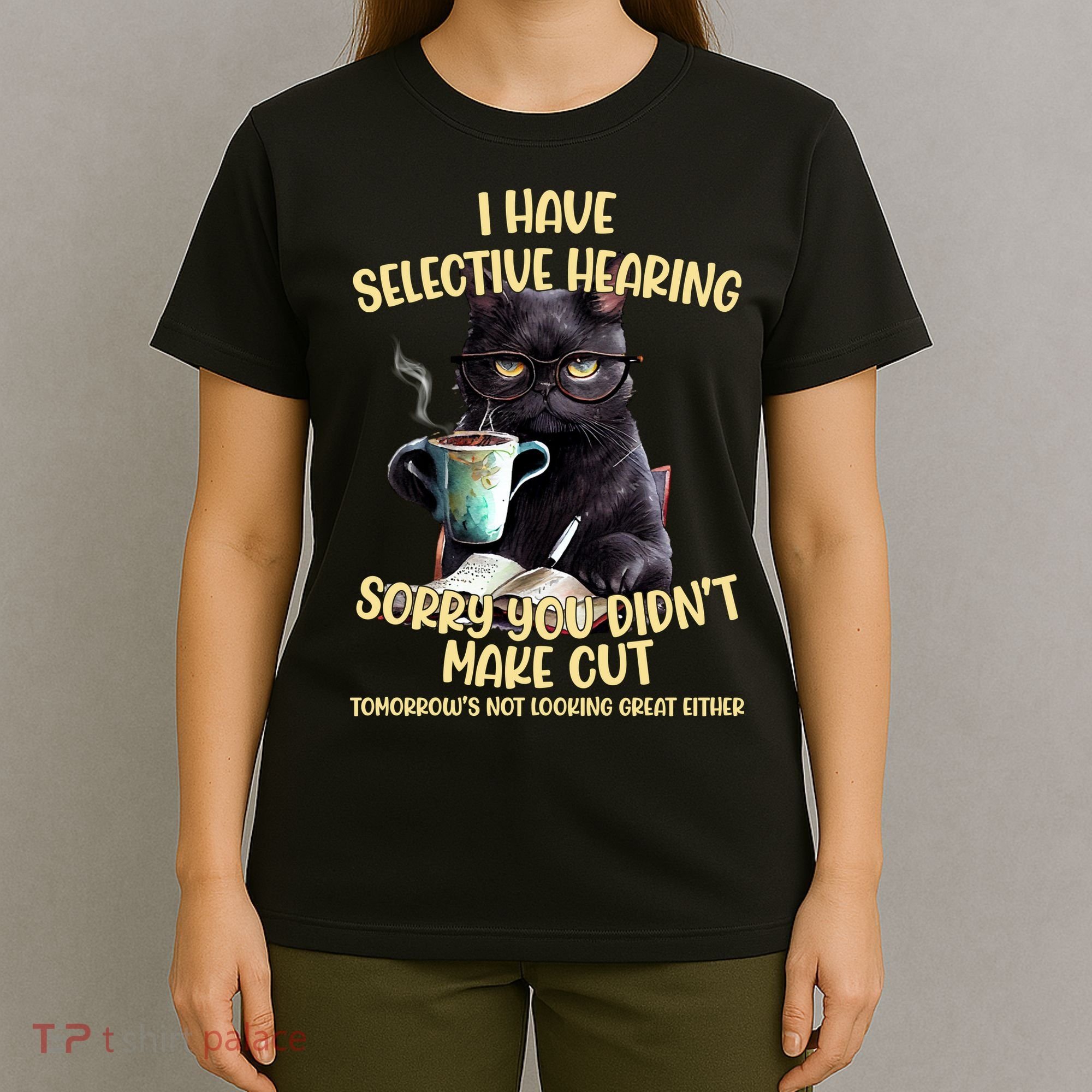Cat Have Selective Hearing You Didnt Make Cut Funny T-Shirt
