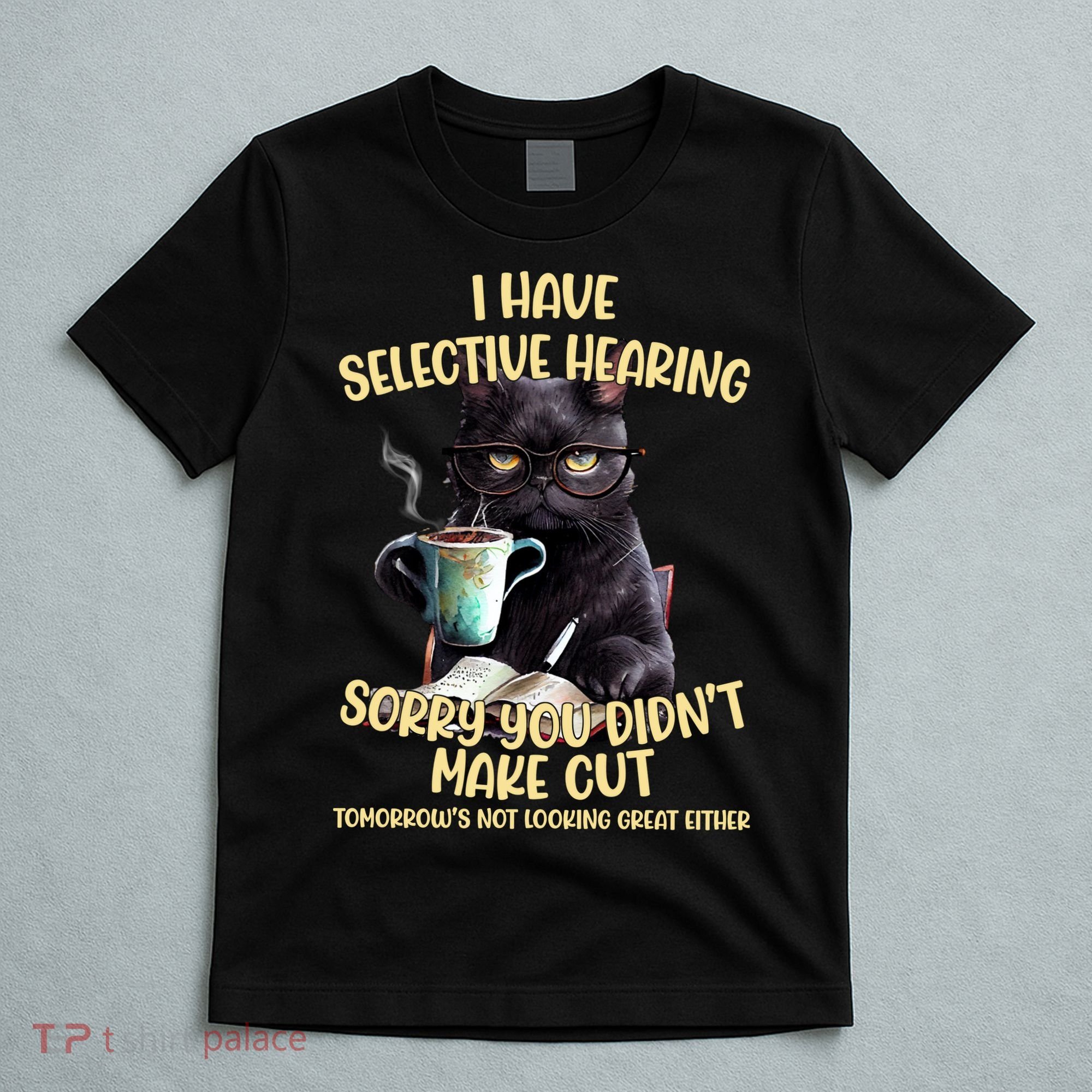 Cat Have Selective Hearing You Didnt Make Cut Funny T-Shirt