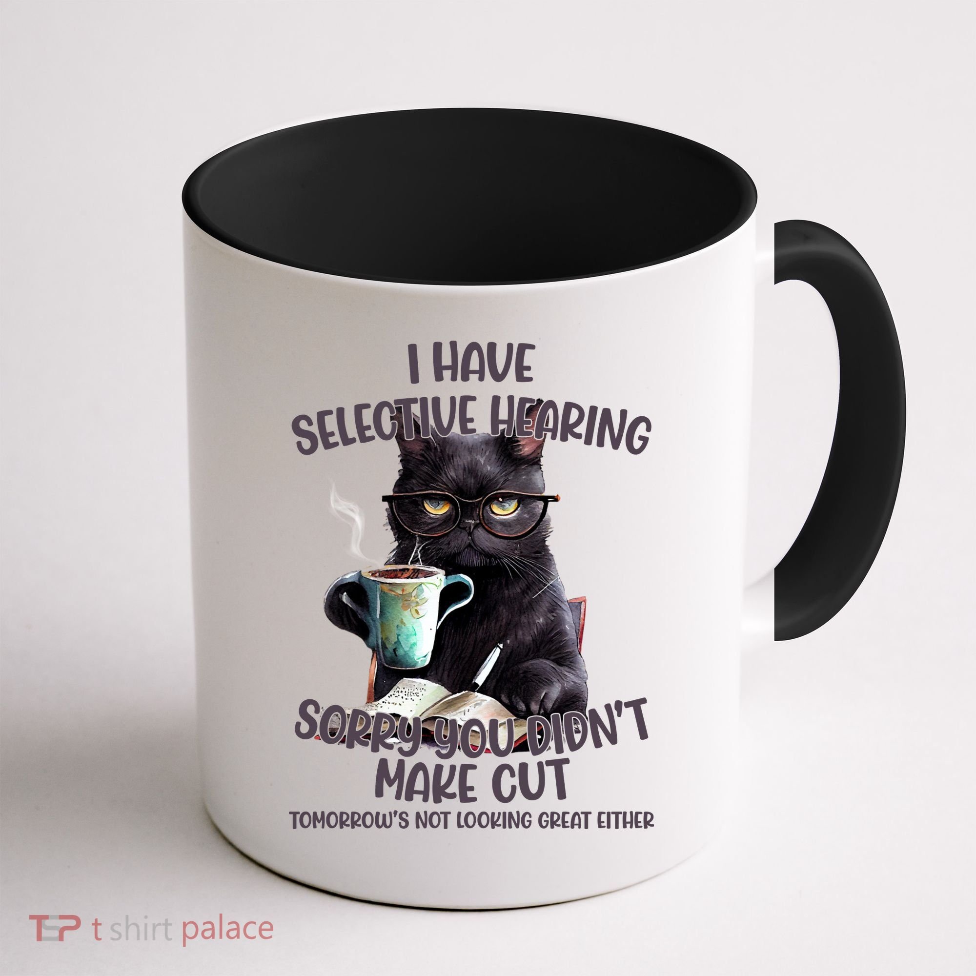 Cat Have Selective Hearing You Didnt Make Cut Funny Coffee Mug