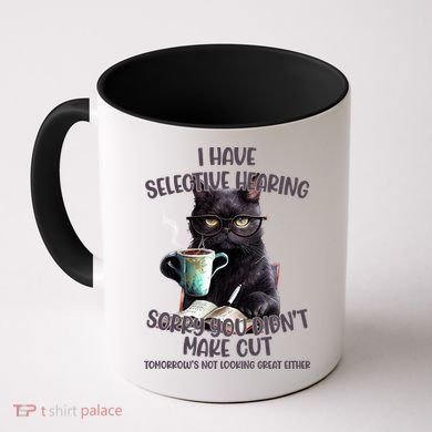 Cat Have Selective Hearing You Didnt Make Cut Funny Coffee Mug