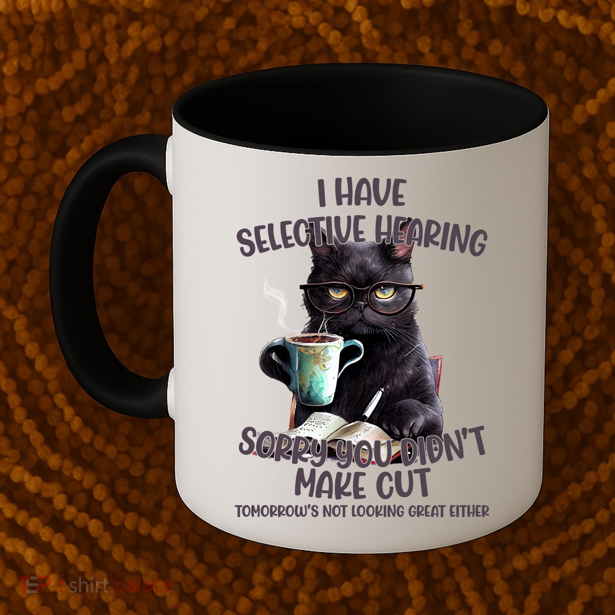 Cat Have Selective Hearing You Didnt Make Cut Funny Coffee Mug