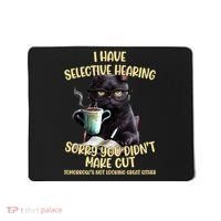 Cat Have Selective Hearing You Didnt Make Cut Funny Mousepad thumb 0