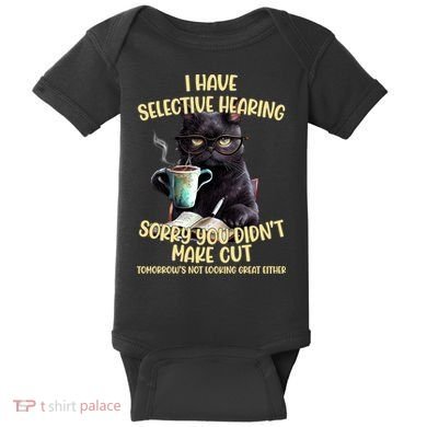 Cat Have Selective Hearing You Didnt Make Cut Funny Baby Bodysuit