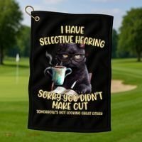 Cat Have Selective Hearing You Didnt Make Cut Funny Golf Towel thumb 1