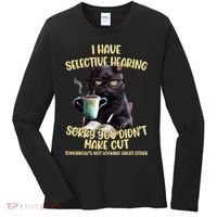 Cat Have Selective Hearing You Didnt Make Cut Funny Women's Long Sleeve Shirt thumb 0