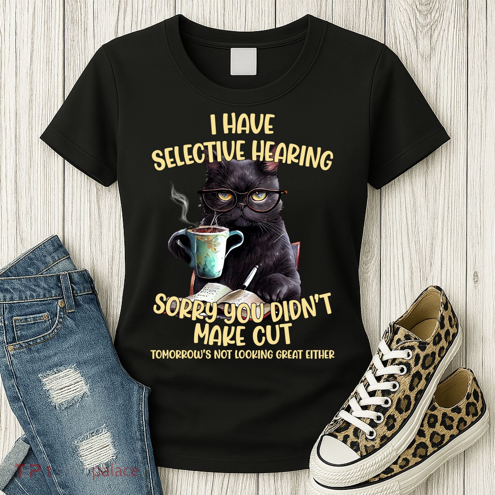 Cat Have Selective Hearing You Didnt Make Cut Funny Women's T-Shirt