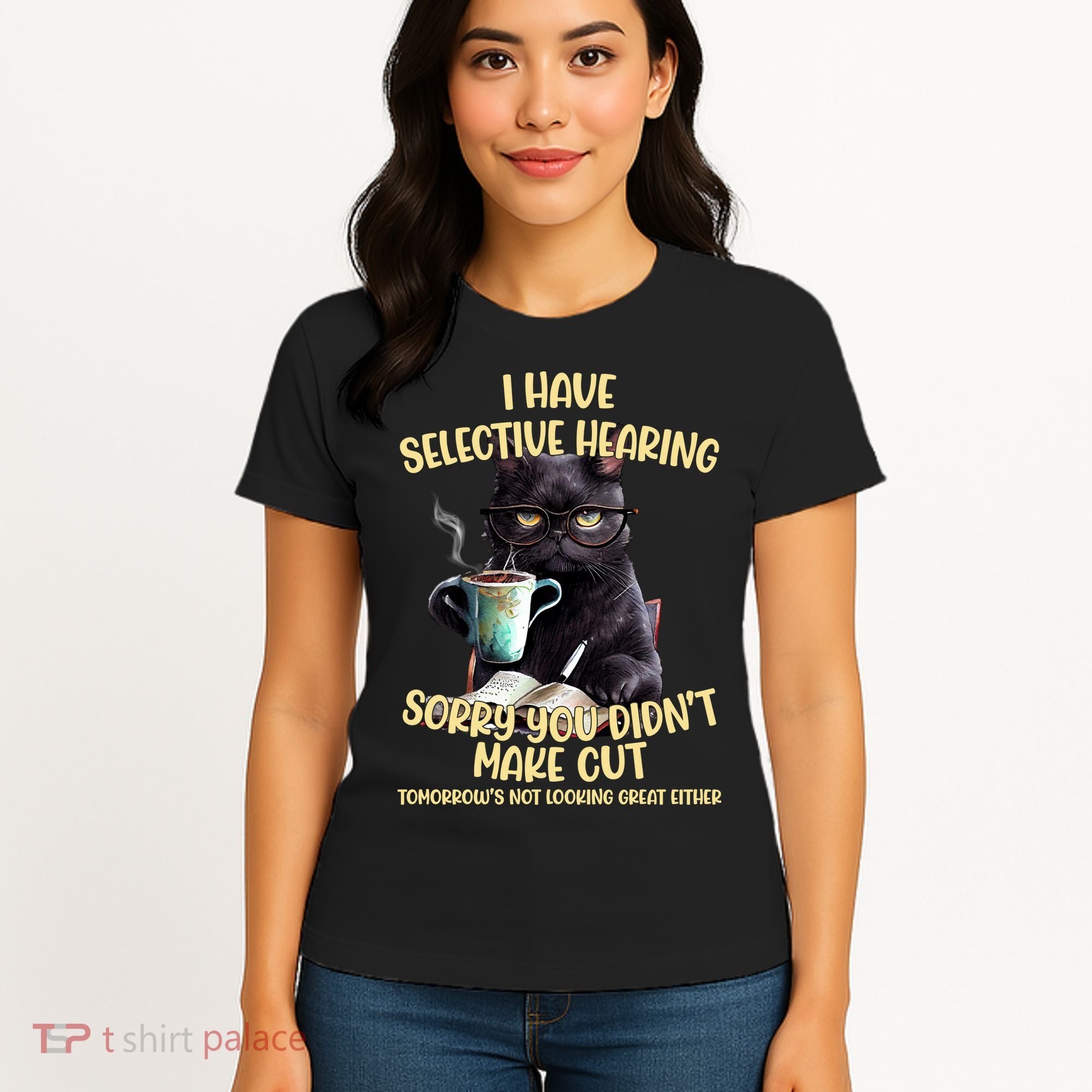 Cat Have Selective Hearing You Didnt Make Cut Funny Women's T-Shirt