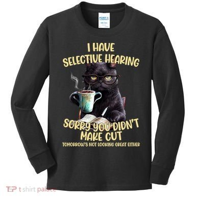 Cat Have Selective Hearing You Didnt Make Cut Funny Kids Long Sleeve Shirt