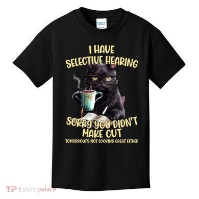 Cat Have Selective Hearing You Didnt Make Cut Funny Kids T-Shirt