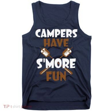 Campers Have Smore Fun Campfire Camping Gift Tank Top