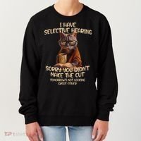 Cat Have Selective Hearing You Didnt Make Cut Funny Saying Women's Sweatshirt thumb 0