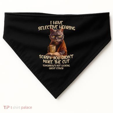 Cat Have Selective Hearing You Didnt Make Cut Funny Saying USA-Made Doggie Bandana