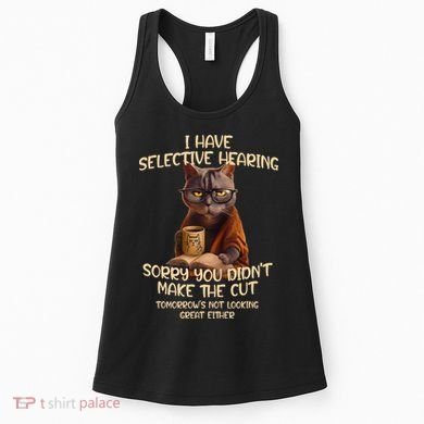 Cat Have Selective Hearing You Didnt Make Cut Funny Saying Women's Tank Top