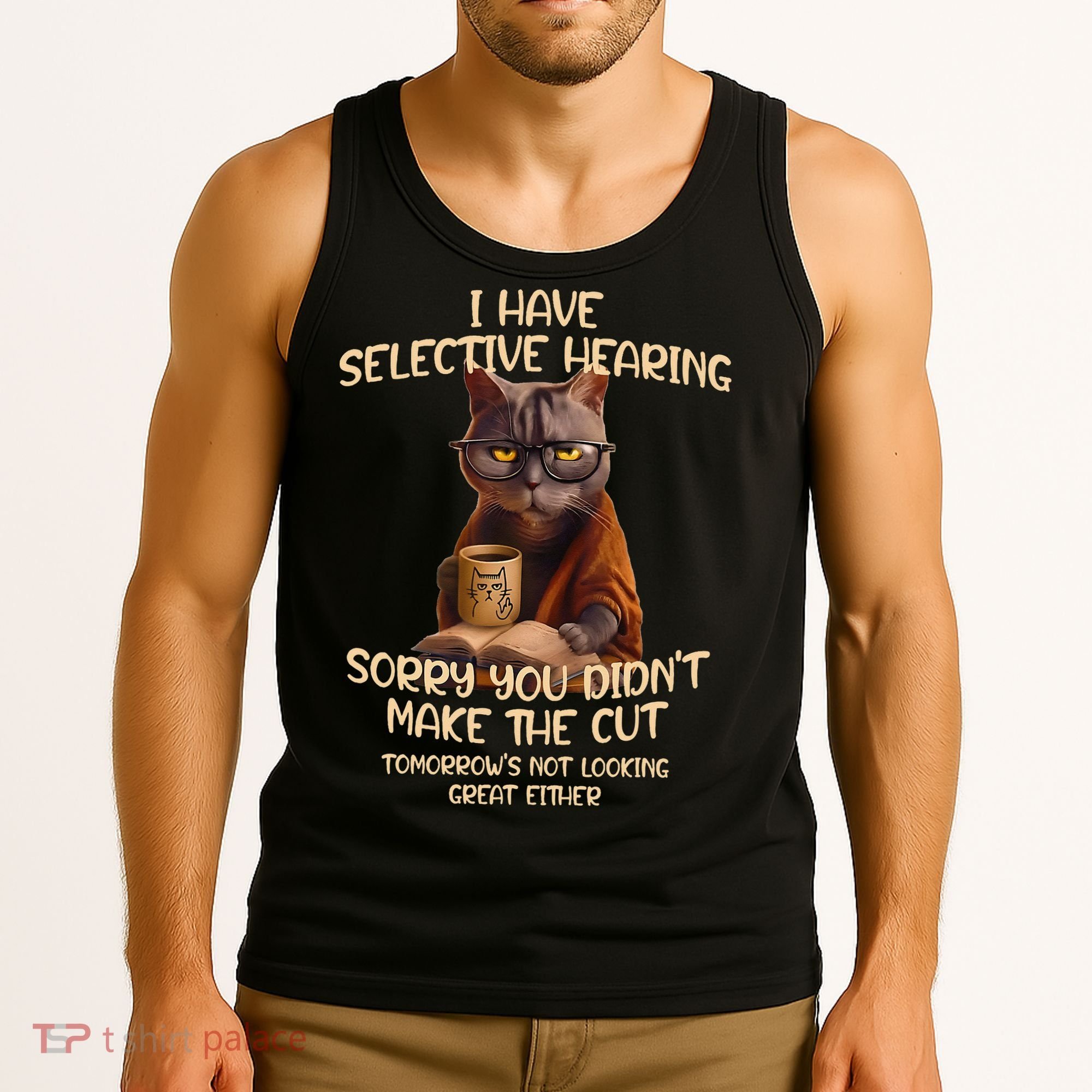 Cat Have Selective Hearing You Didnt Make Cut Funny Saying Tank Top