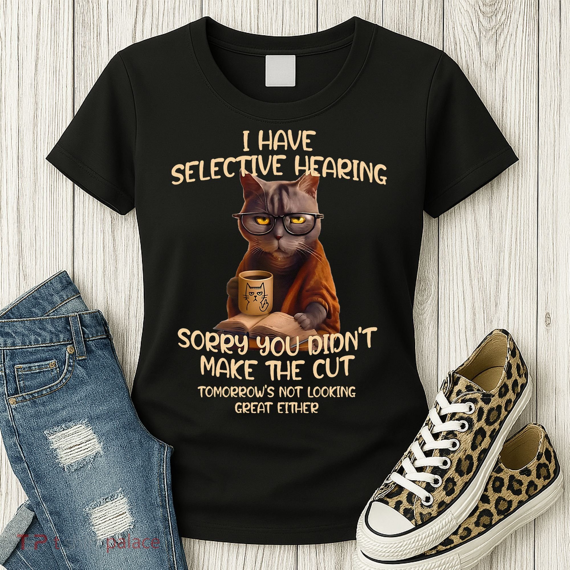 Cat Have Selective Hearing You Didnt Make Cut Funny Saying Women's T-Shirt