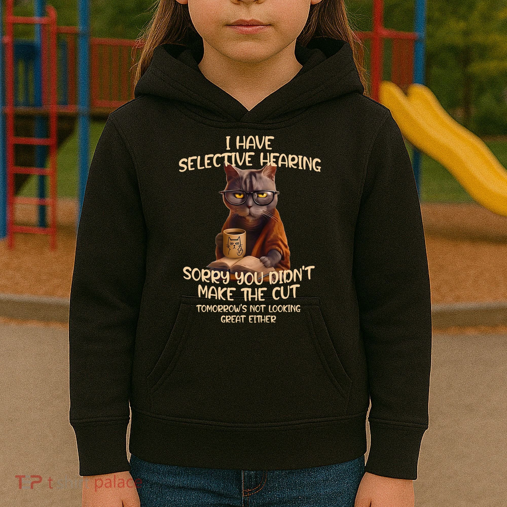 Cat Have Selective Hearing You Didnt Make Cut Funny Saying Kids Hoodie