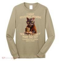 Cat Have Selective Hearing You Didnt Make Cut Funny Saying Long Sleeve Shirt thumb 0