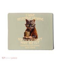 Cat Have Selective Hearing You Didnt Make Cut Funny Saying Mousepad thumb 0