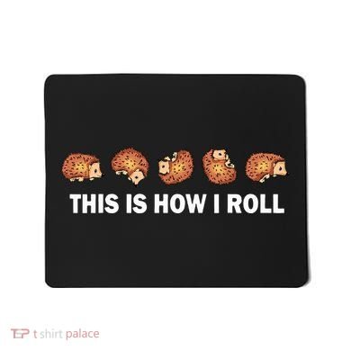 Cute Hedgehog This Is How I Roll Hedgehog Mousepad