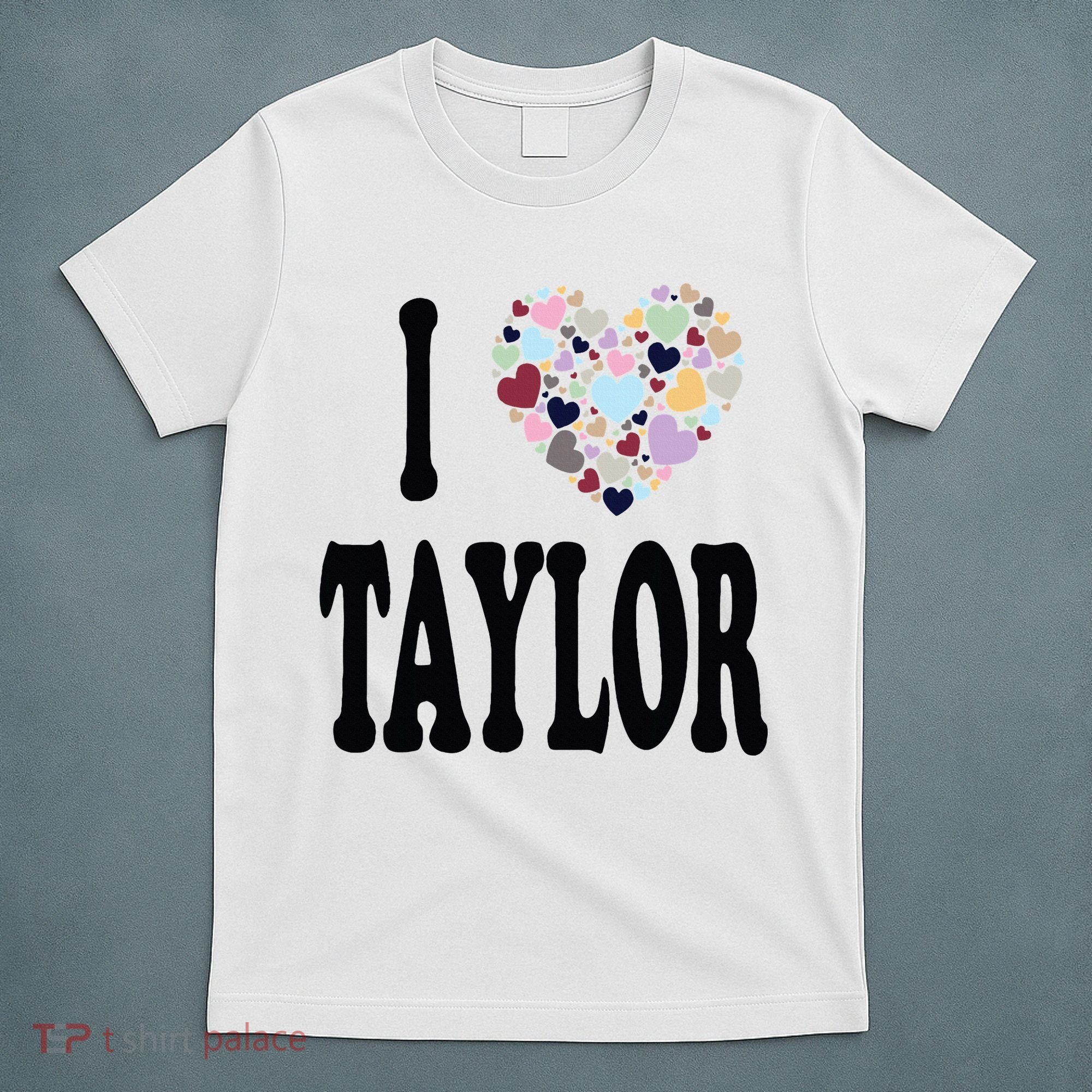 Colorful Heart Taylor First Name Girl I Love Taylor T-Shirt