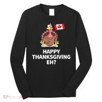 Canadian Happy Thanksgiving EH? Funny Turkey Dinner Long Sleeve Shirt thumb 0