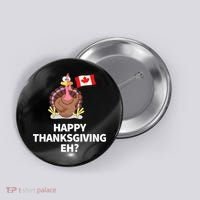 Canadian Happy Thanksgiving EH? Funny Turkey Dinner Button thumb 0