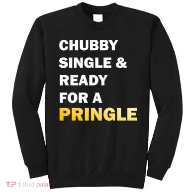 Chubby Single & Ready For A Pringle Sweatshirt
