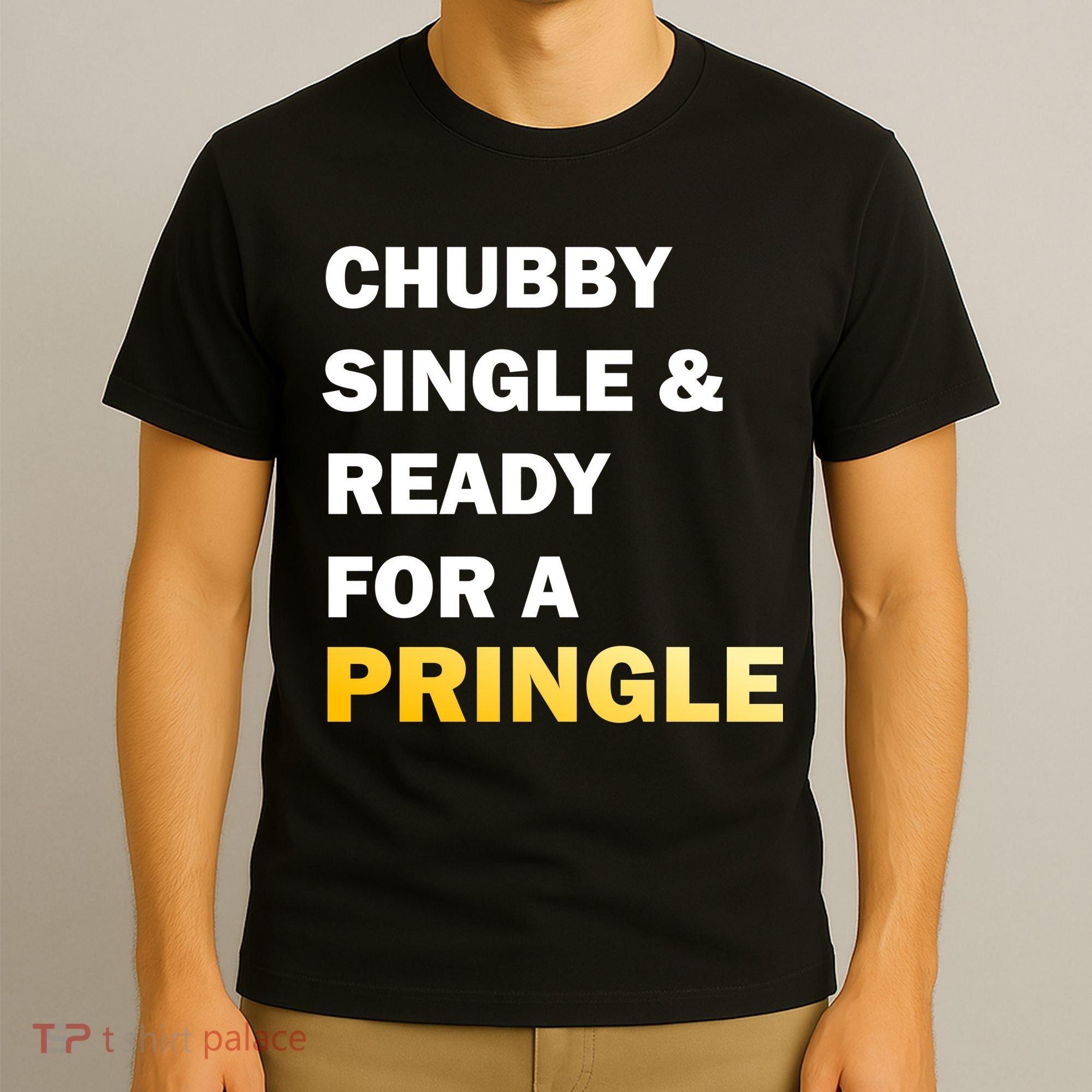 Chubby Single & Ready For A Pringle T-Shirt