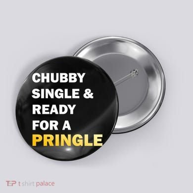 Chubby Single & Ready For A Pringle Button
