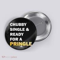 Chubby Single & Ready For A Pringle Button thumb 0
