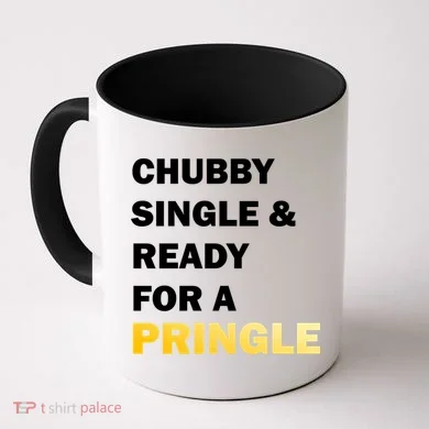 Chubby Single & Ready For A Pringle Coffee Mug