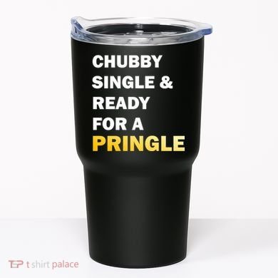 Chubby Single & Ready For A Pringle Tumbler