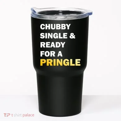 Chubby Single & Ready For A Pringle Tumbler