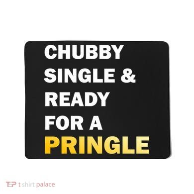 Chubby Single & Ready For A Pringle Mousepad
