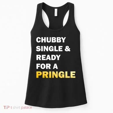Chubby Single & Ready For A Pringle Women's Tank Top