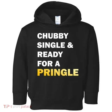 Chubby Single & Ready For A Pringle Toddler Hoodie