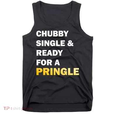 Chubby Single & Ready For A Pringle Tank Top