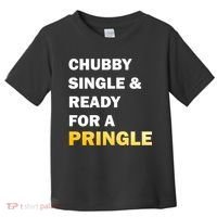 Chubby Single & Ready For A Pringle Toddler T-Shirt thumb 0