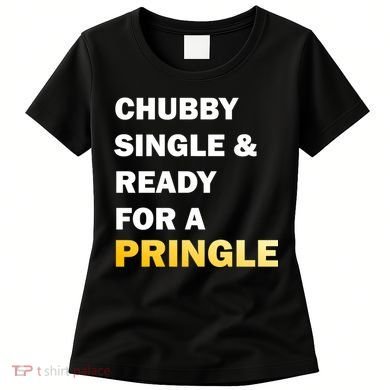Chubby Single & Ready For A Pringle Women's T-Shirt