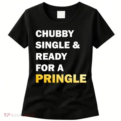 Chubby Single & Ready For A Pringle Women's T-Shirt