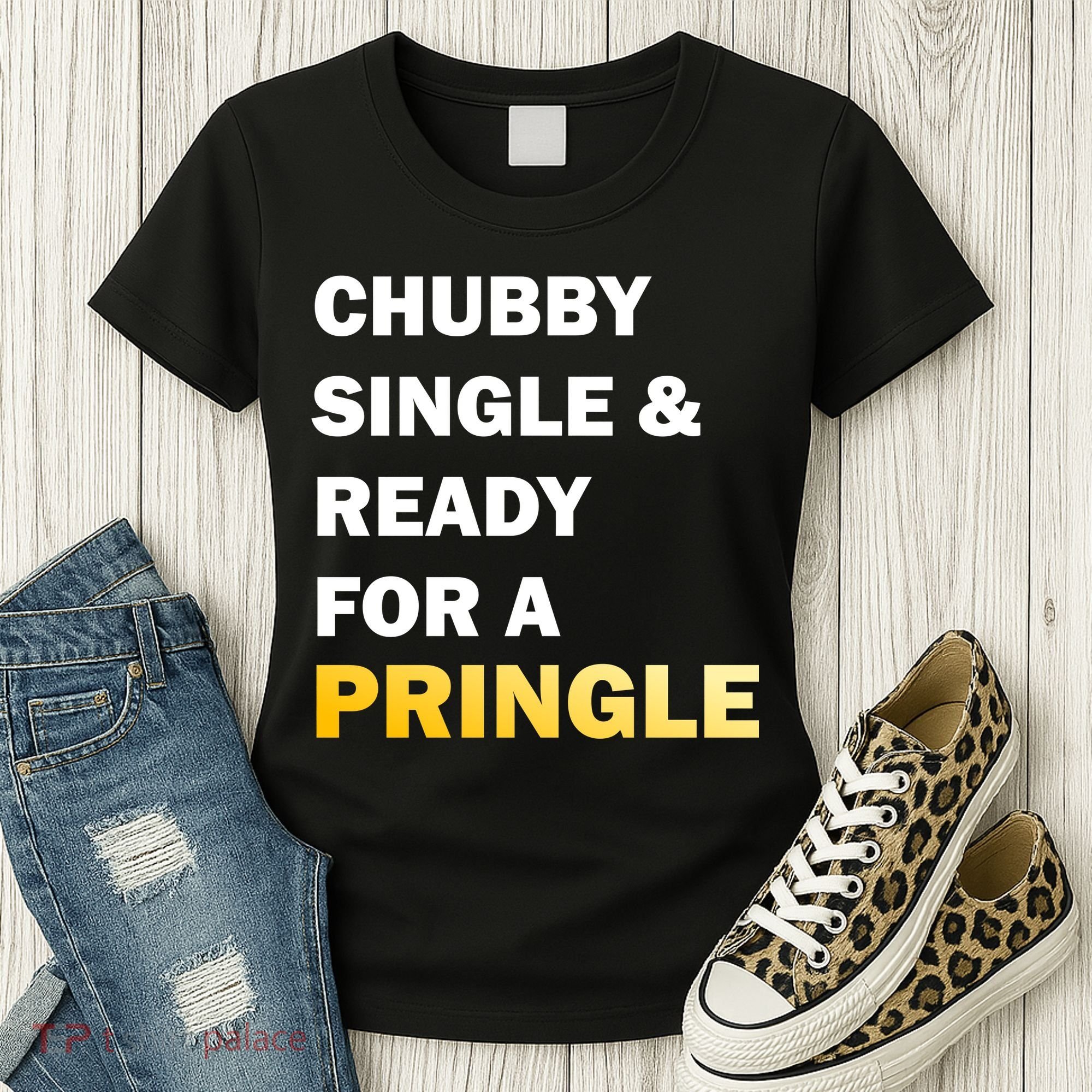Chubby Single & Ready For A Pringle Women's T-Shirt