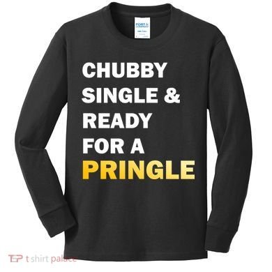Chubby Single & Ready For A Pringle Kids Long Sleeve Shirt