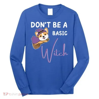Corgi Halloween Witch Witches Dont Be A Basic Witch Gift Long Sleeve Shirt