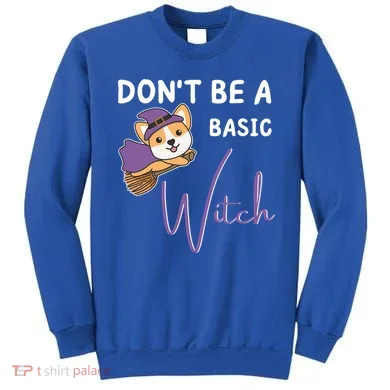 Corgi Halloween Witch Witches Dont Be A Basic Witch Gift Sweatshirt
