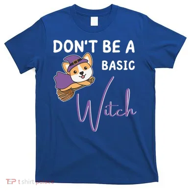 Corgi Halloween Witch Witches Dont Be A Basic Witch Gift T-Shirt