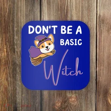 Corgi Halloween Witch Witches Dont Be A Basic Witch Gift Coaster