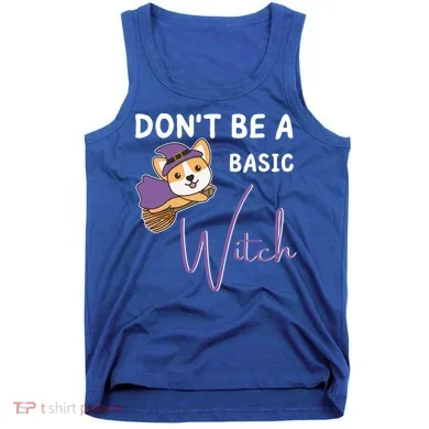 Corgi Halloween Witch Witches Dont Be A Basic Witch Gift Tank Top