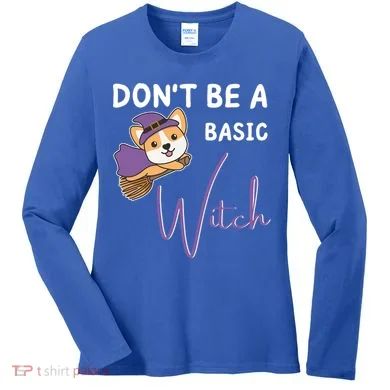Corgi Halloween Witch Witches Dont Be A Basic Witch Gift Women's Long Sleeve Shirt