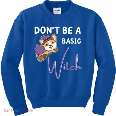 Corgi Halloween Witch Witches Dont Be A Basic Witch Gift Kids Sweatshirt